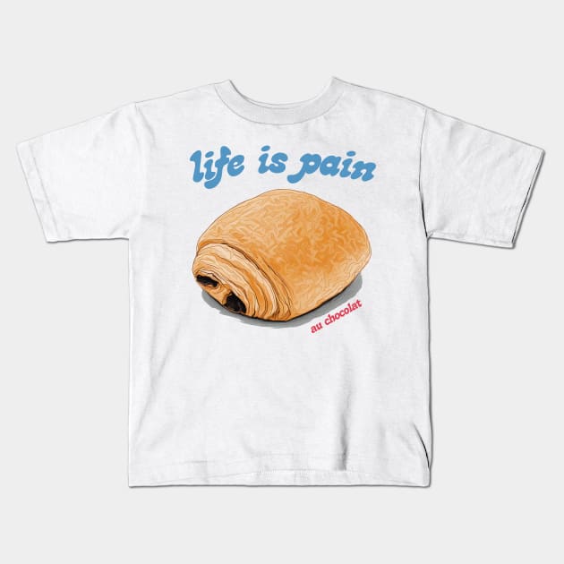 Life Is Pain Au Chocolat Kids T-Shirt by DankFutura